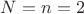$N = n = 2$