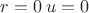 $r=0 \: u=0$ $r=0 \: u=0$