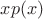 $xp(x)$