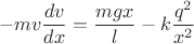 $$-mv\frac{dv}{dx}=\frac{mgx}{l}-k\frac{q^2}{x^2}$$