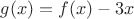 $g(x)=f(x)-3x$