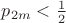 $p_{2m}<\frac{1}{2}$