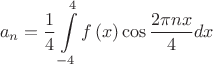 $$
a_n  = \frac{1}
{4}\int\limits_{ - 4}^4 {f\left( x \right)\cos \frac{{2\pi nx}}
{4}dx} 
$$