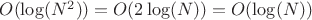 $O(\log(N^2)) = O(2 \log(N)) = O(\log(N))$