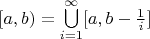$[a,b)=\bigcup\limits_{i=1}^\infty[a,b-\frac 1 i]$