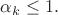 $\alpha_k \leq 1.$