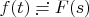 $f(t)\risingdotseq F(s)$
