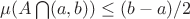 $\mu(A\bigcap(a,b)) \le{(b-a)/2}$