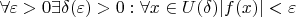 $\forall \varepsilon>0 \exists \delta(\varepsilon)>0: \forall x \in U(\delta) \lvert f(x) \rvert < \varepsilon$
