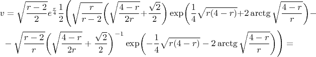 \begin{multline*}
v=\sqrt{\frac{r-2}2}e^{\frac r4}\frac 12\Biggl(\sqrt{\frac r{r-2}}\biggl(\sqrt{\frac{4-r}{2r}}+\frac{\sqrt{2}}2\biggr)\exp\biggl(\frac 14\sqrt{r(4-r)}+2\arctg\sqrt{\frac{4-r}r}\biggr)-\\ -\sqrt{\frac{r-2}r}\biggl(\sqrt{\frac{4-r}{2r}}+\frac{\sqrt{2}}2\biggr)^{-1}\exp\biggl(-\frac 14\sqrt{r(4-r)}-2\arctg\sqrt{\frac{4-r}r}\biggr)\Biggr)=
\end{multline*}