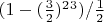 $(1-(\frac 3 2)^2^3) $/$ \frac 1 2$