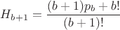 $H_{b+1}=\dfrac{(b+1)p_b+b!}{(b+1)!}$