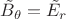 $ \tilde B_\theta = \tilde E_r$