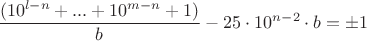 $\dfrac {(10^{l-n}+...+10^{m-n}+1)}{b}-25\cdot 10^{n-2}\cdot b=\pm 1$