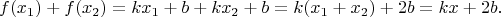 $$f(x_1)+f(x_2) = kx_1+b+kx_2+b = k(x_1+x_2)+2b = kx+2b. $$