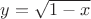 $y=\sqrt {1-x}~\quad$