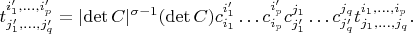 $$
t^{i'_1,\ldots,i'_p}_{j'_1,\ldots,j'_q}=|\mathrm{det}\,C|^{\sigma-1}(\mathrm{det}\,C)
c^{i_1'}_{i_1}\ldots
c^{i'_p}_{i_p}c^{j_1}_{j_1'}\ldots c^{j_q}_{j_q'}t^{i_1,\ldots,i_p}_{j_1,\ldots,j_q}.
$$