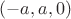 $(-a,a,0)$