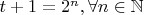 $t+1=2^n , \forall n \in \mathbb{N}$
