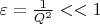 $\varepsilon = \frac{1}{Q^2} << 1$