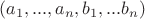 $(a_1,...,a_n, b_1,... b_n)$ $(a_1,...,a_n, b_1,... b_n)$