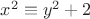 $x^2 \equiv y^2+2 $