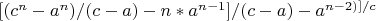 $[{(c^n-a^n)/(c-a)-n*a^{n-1}]/(c-a)}-a^{n-2)]/c$