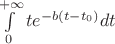 $\int\limits_0^{+\infty}{te^{-b(t-t_0)}}dt$