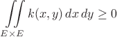 $$\iint\limits_{E \times E} k(x,y)\,dx\,dy \geq 0$$