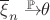 $\overline \xi_n \to^{\!\!\!\!\!\! \mathbb{P}} \theta$