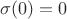 $\sigma(0)=0$