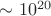 $\sim 10^{20}$