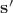 $\mathbf{s'}$