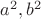 $a^2, b^2 $