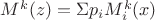 $M^k(z)=\Sigma p_i M^k_i(x)$