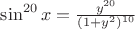 $\sin^{20} x=\frac{y^{20}}{(1+y^2)^{10}}$