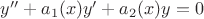 $y'' + {a_1}(x)y' + {a_2}(x)y = 0$