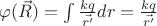 $\varphi (\vec{R}) = \int \frac{kq}{\vec{r'}}dr = \frac{kq}{\vec{r'}}$
