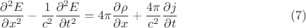 $$\frac{\partial^2 E}{\partial x^2}-\frac{1}{c^2}\frac{\partial^2 E}{\partial t^2}=4\pi\frac{\partial\rho}{\partial x}+\frac{4\pi}{c^2}\frac{\partial j}{\partial t}\eqno (7)$$ $$\frac{\partial^2 E}{\partial x^2}-\frac{1}{c^2}\frac{\partial^2 E}{\partial t^2}=4\pi\frac{\partial\rho}{\partial x}+\frac{4\pi}{c^2}\frac{\partial j}{\partial t}\eqno (7)$$