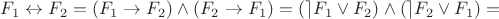 $F_1\leftrightarrow  F_2 =(F_1\rightarrow F_2)\wedge (F_2\rightarrow F_1)=(\rceil F_1\vee F_2)\wedge (\rceil F_2\vee F_1)=$
