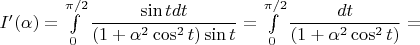 $I'(\alpha)=\int\limits_0^{\pi/2}\dfrac{\sin tdt}{(1+\alpha^2\cos^2t)\sin t}=\int\limits_0^{\pi/2}\dfrac{dt}{(1+\alpha^2\cos^2t)}=$
