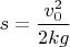 $s=\dfrac{v_0^2}{2kg}$