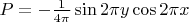 $P=-\frac{1}{4\pi}\sin 2\pi y \cos 2\pi x$