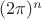 $(2\pi)^n$