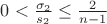 $0<\frac{\sigma_2 }{s_2}\le \frac{2}{n-1}$