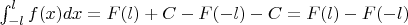 $\int_{-l}^{l} f(x)dx=F(l)+C-F(-l)-C=F(l)-F(-l)$