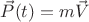 $\vec{P}(t)=m\vec{V}$