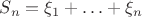 $S_n=\xi_1+\ldots+\xi_n$