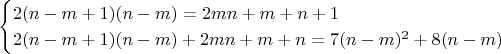 $$\begin{cases}2(n-m+1)(n-m)=2mn+m+n+1\\
2(n-m+1)(n-m)+2mn+m+n=7(n-m)^2+8(n-m)\end{cases}$$