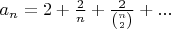 $a_n = 2 + \frac{2}{n} + \frac{2}{\binom{n}{2}}+...$